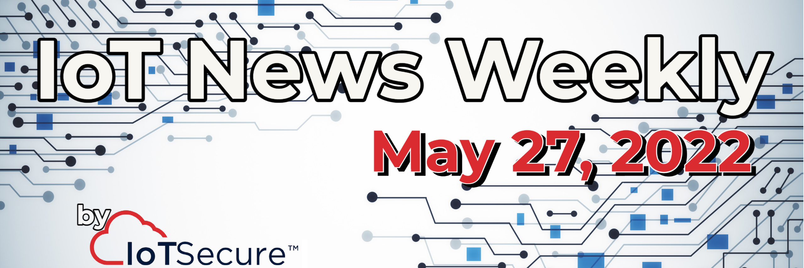 IoT News Weekly - May 27, 2022