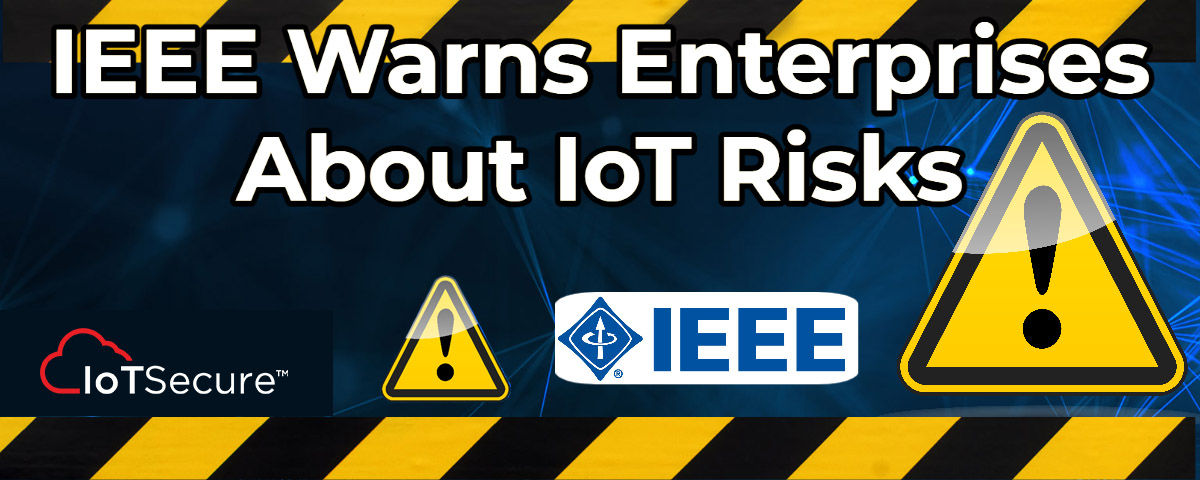 IEEE Warns Enterprises About IoT Risks